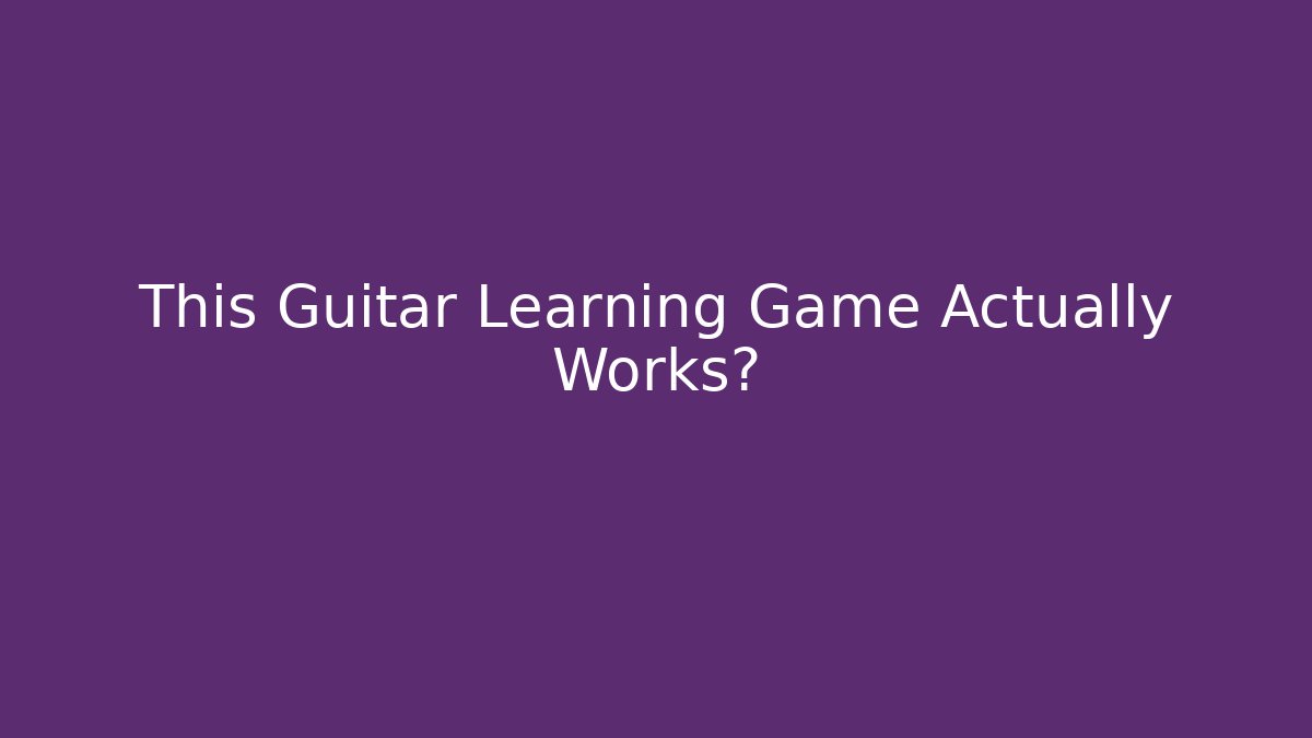 This Guitar Learning Game Actually Works?