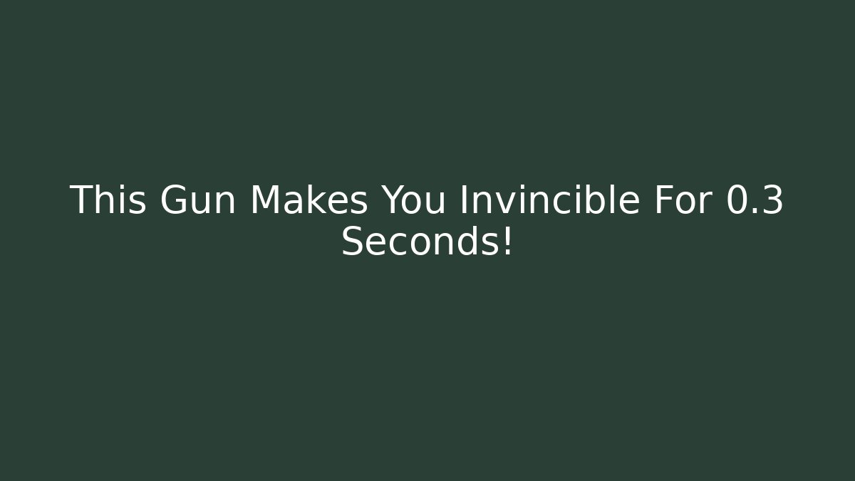 This Gun Makes You Invincible For 0.3 Seconds!