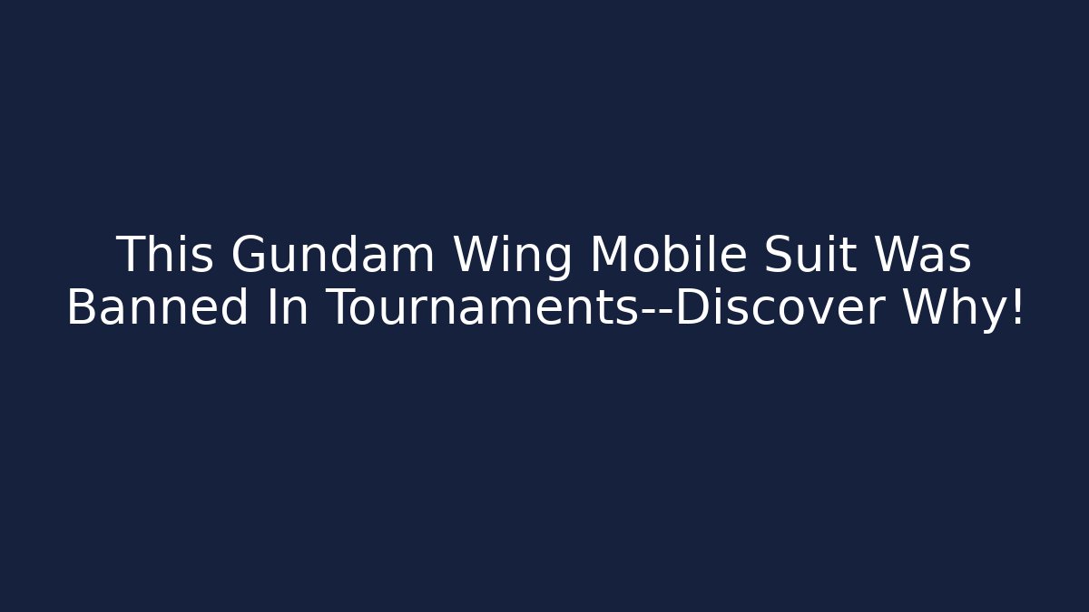 This Gundam Wing Mobile Suit Was Banned In Tournaments—Discover Why! - Critter Realm