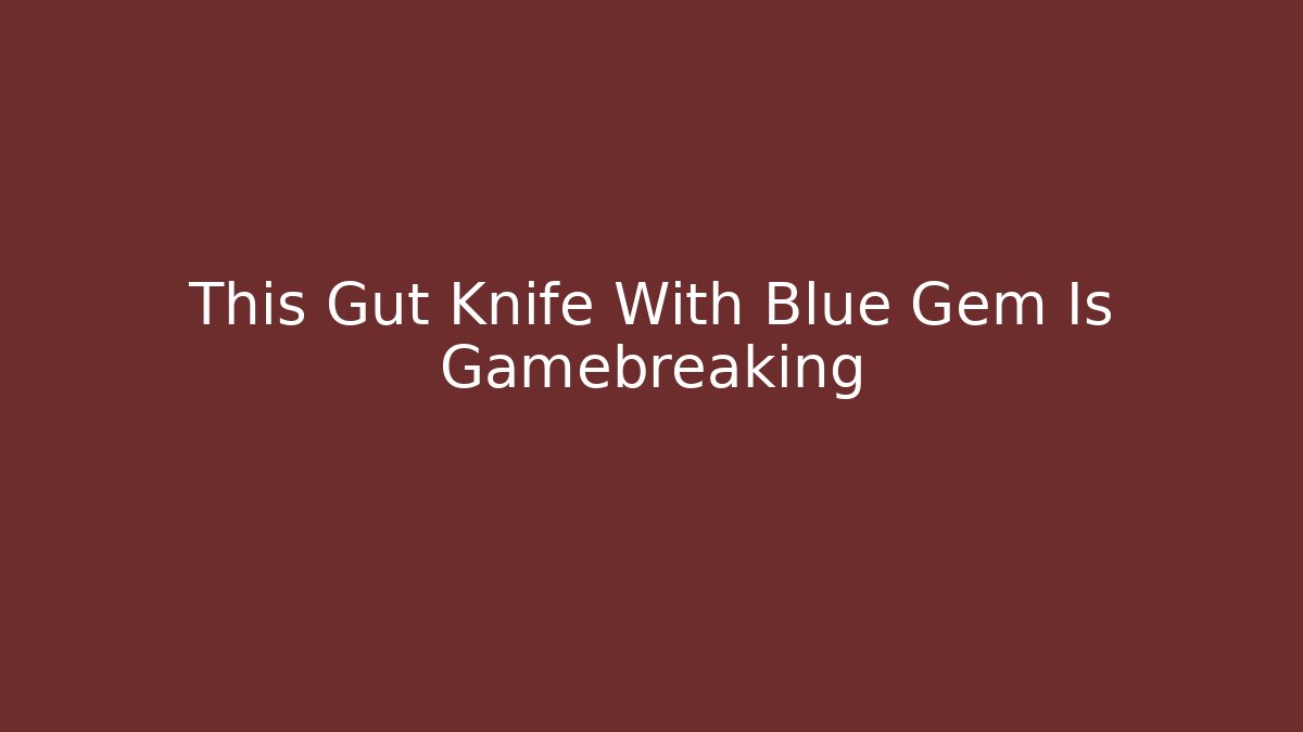This Gut Knife With Blue Gem Is Gamebreaking