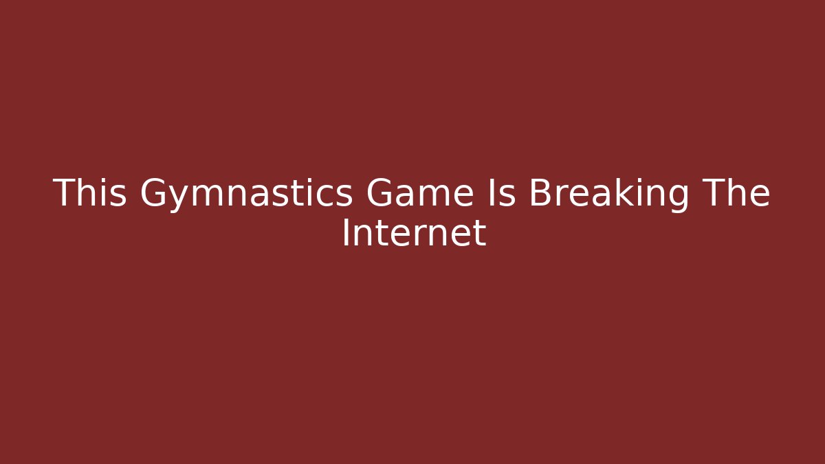 This Gymnastics Game Is Breaking The Internet