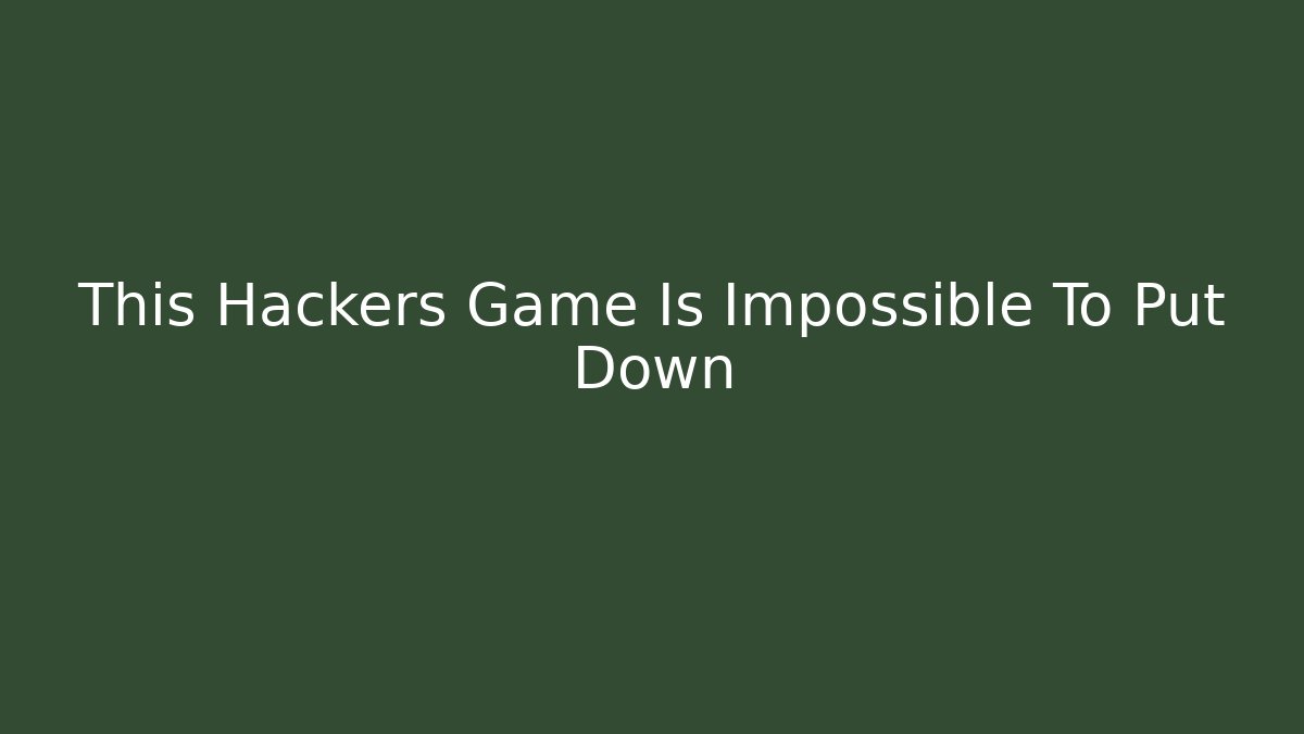 This Hackers Game Is Impossible To Put Down