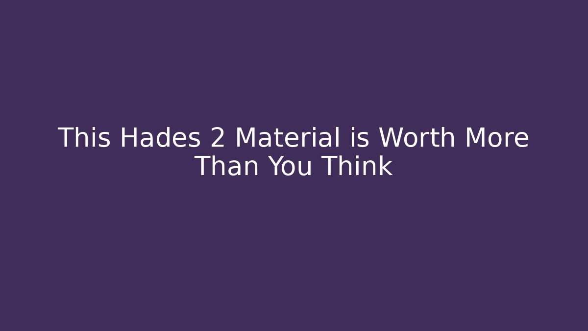 This Hades 2 Material is Worth More Than You Think