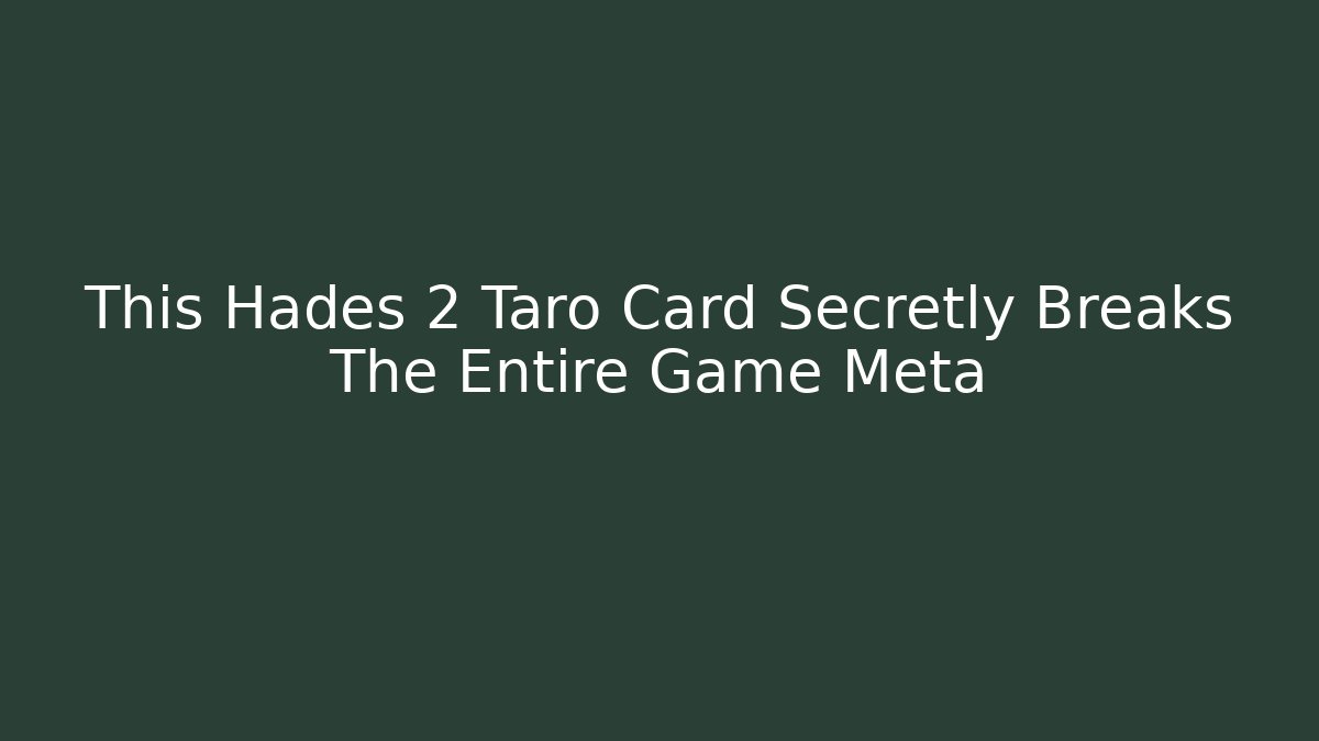 This Hades 2 Taro Card Secretly Breaks The Entire Game Meta