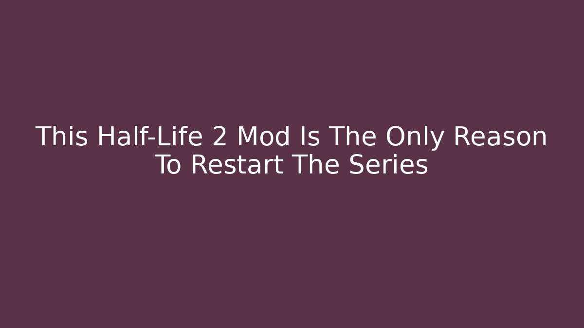This Half-Life 2 Mod Is The Only Reason To Restart The Series - Critter Realm