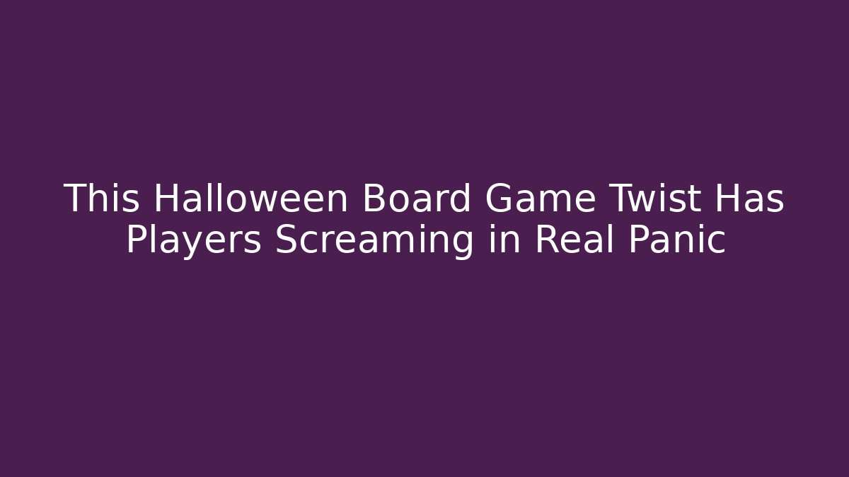 This Halloween Board Game Twist Has Players Screaming in Real Panic
