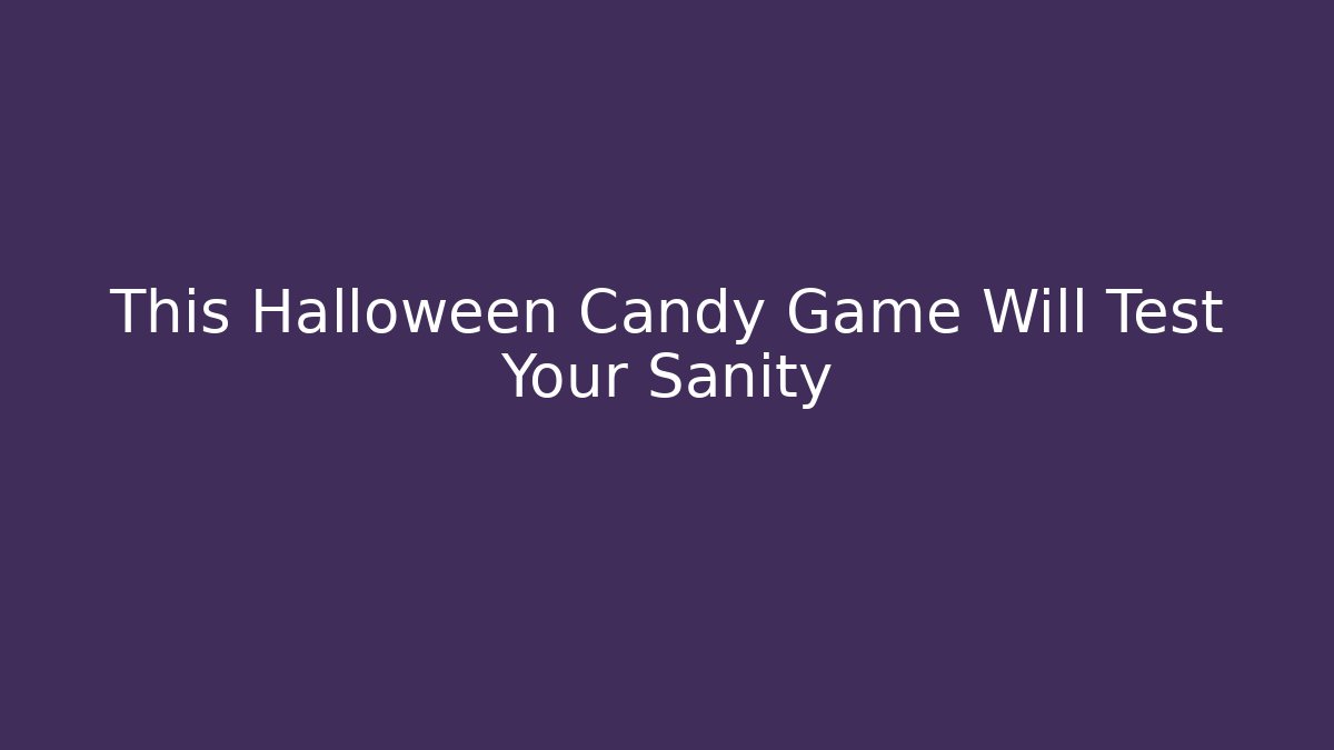 This Halloween Candy Game Will Test Your Sanity