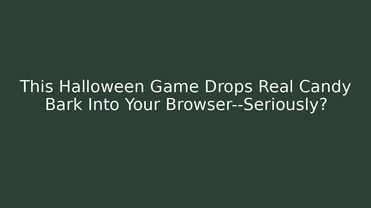 This Halloween Game Drops Real Candy Bark Into Your Browser—Seriously? - Critter Realm