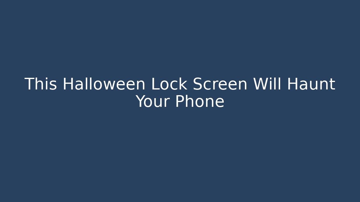 This Halloween Lock Screen Will Haunt Your Phone