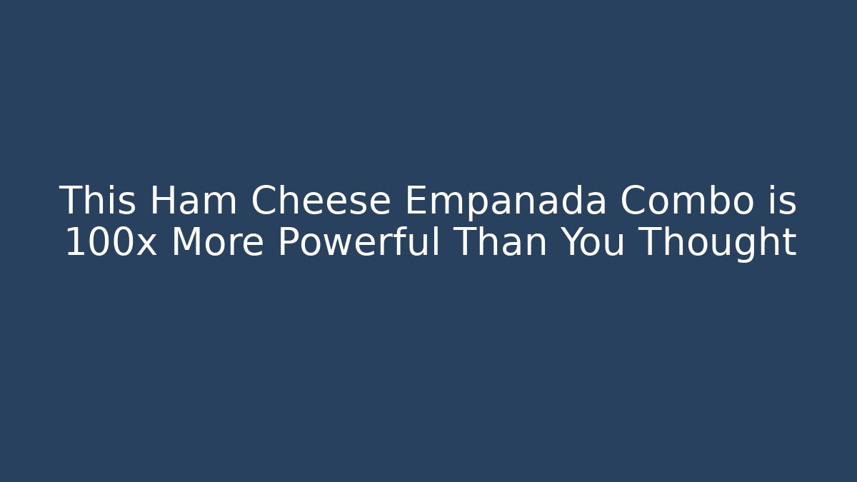 This Ham Cheese Empanada Combo is 100x More Powerful Than You Thought