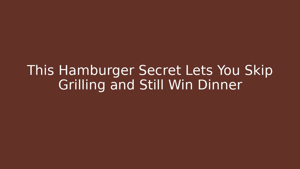 This Hamburger Secret Lets You Skip Grilling and Still Win Dinner