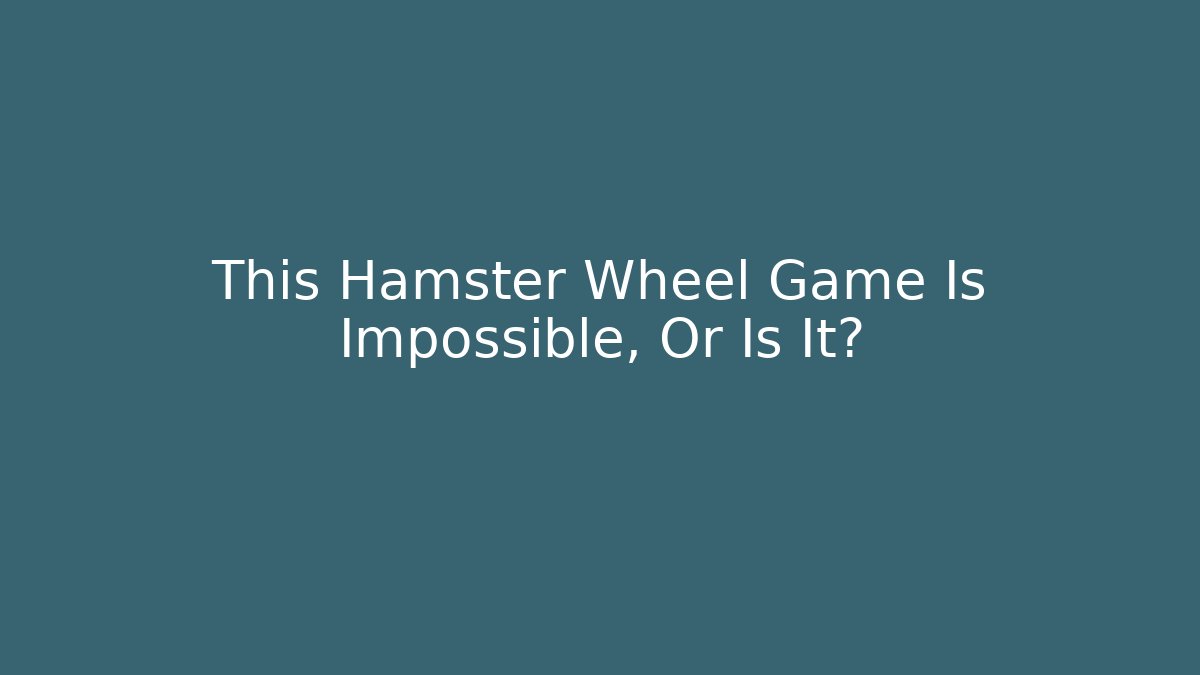 This Hamster Wheel Game Is Impossible, Or Is It? - Critter Realm
