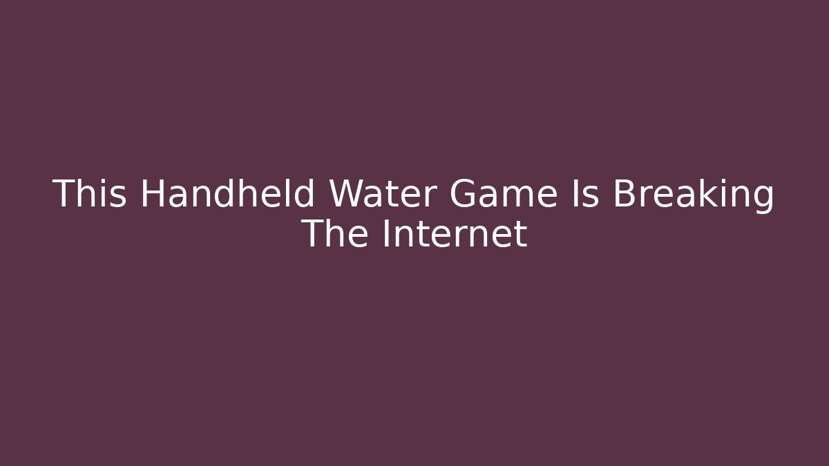 This Handheld Water Game Is Breaking The Internet - Critter Realm