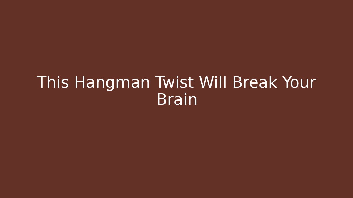This Hangman Twist Will Break Your Brain - Critter Realm