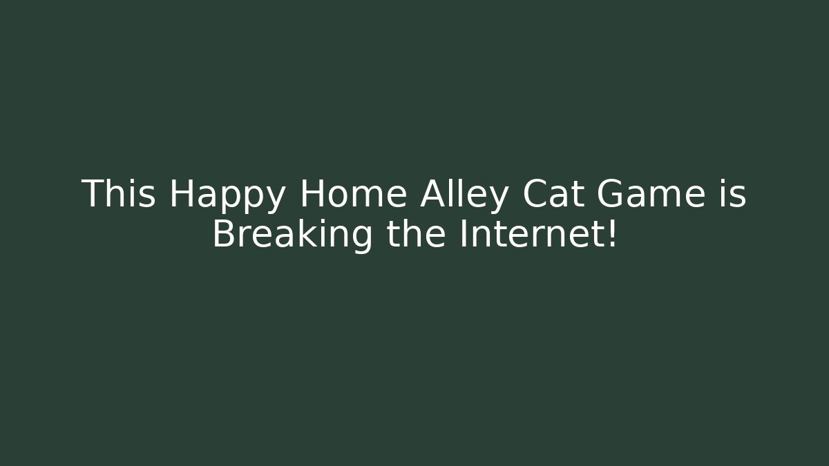 This Happy Home Alley Cat Game is Breaking the Internet!