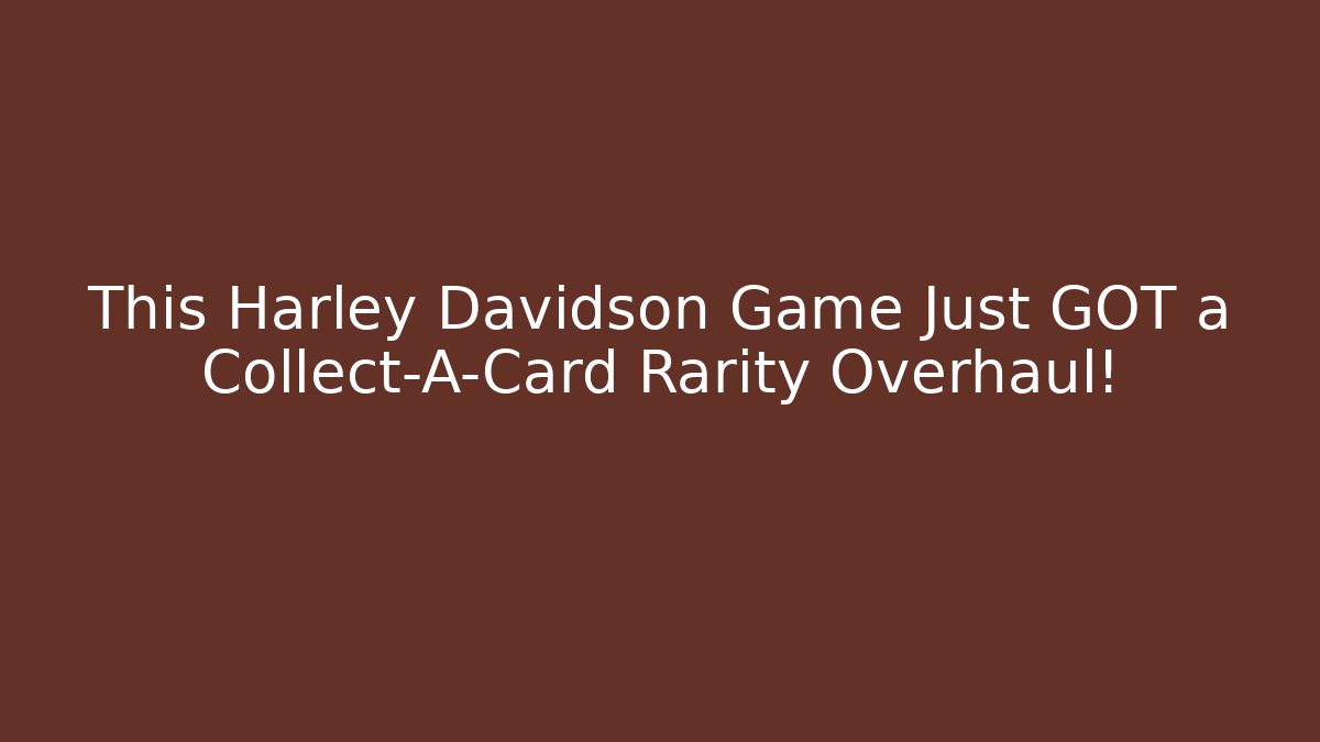 This Harley Davidson Game Just GOT a Collect-A-Card Rarity Overhaul! - Critter Realm