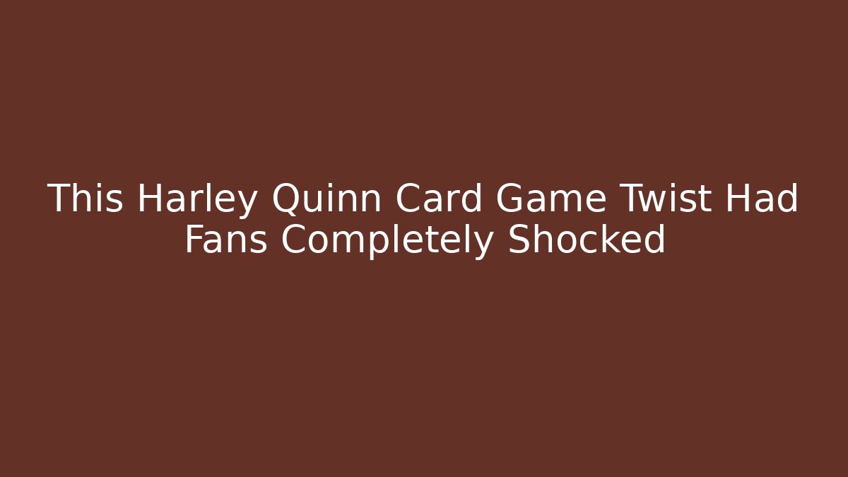 This Harley Quinn Card Game Twist Had Fans Completely Shocked
