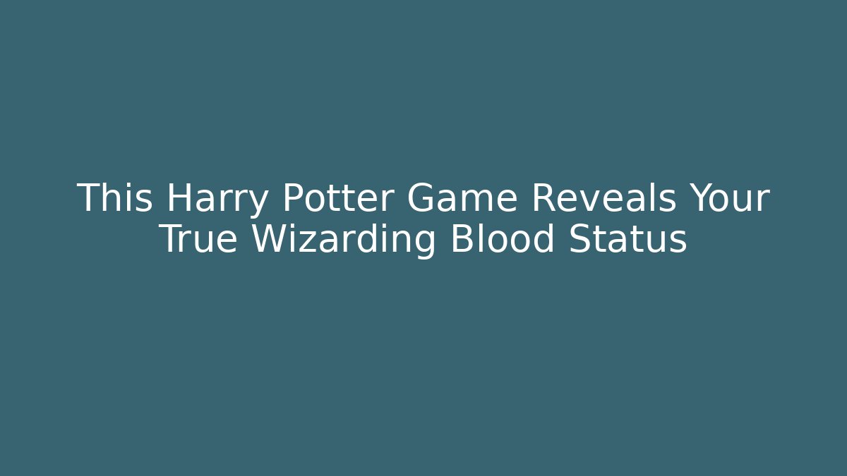 This Harry Potter Game Reveals Your True Wizarding Blood Status