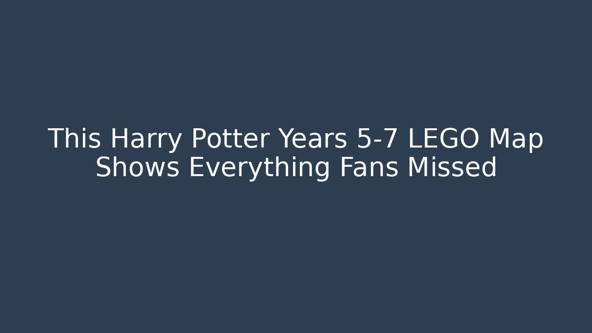 This Harry Potter Years 5-7 LEGO Map Shows Everything Fans Missed