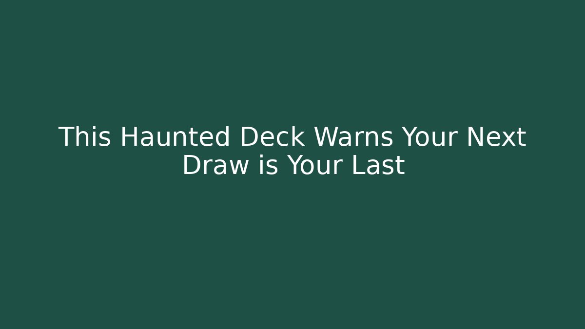 This Haunted Deck Warns Your Next Draw is Your Last - Critter Realm