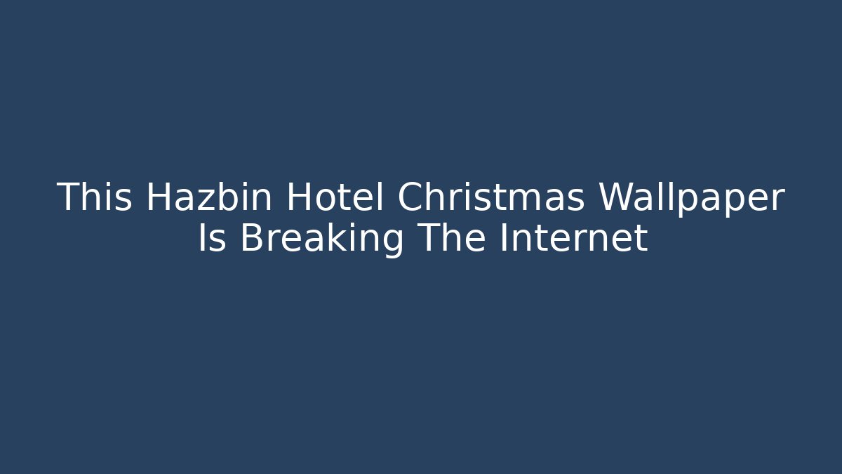 This Hazbin Hotel Christmas Wallpaper Is Breaking The Internet