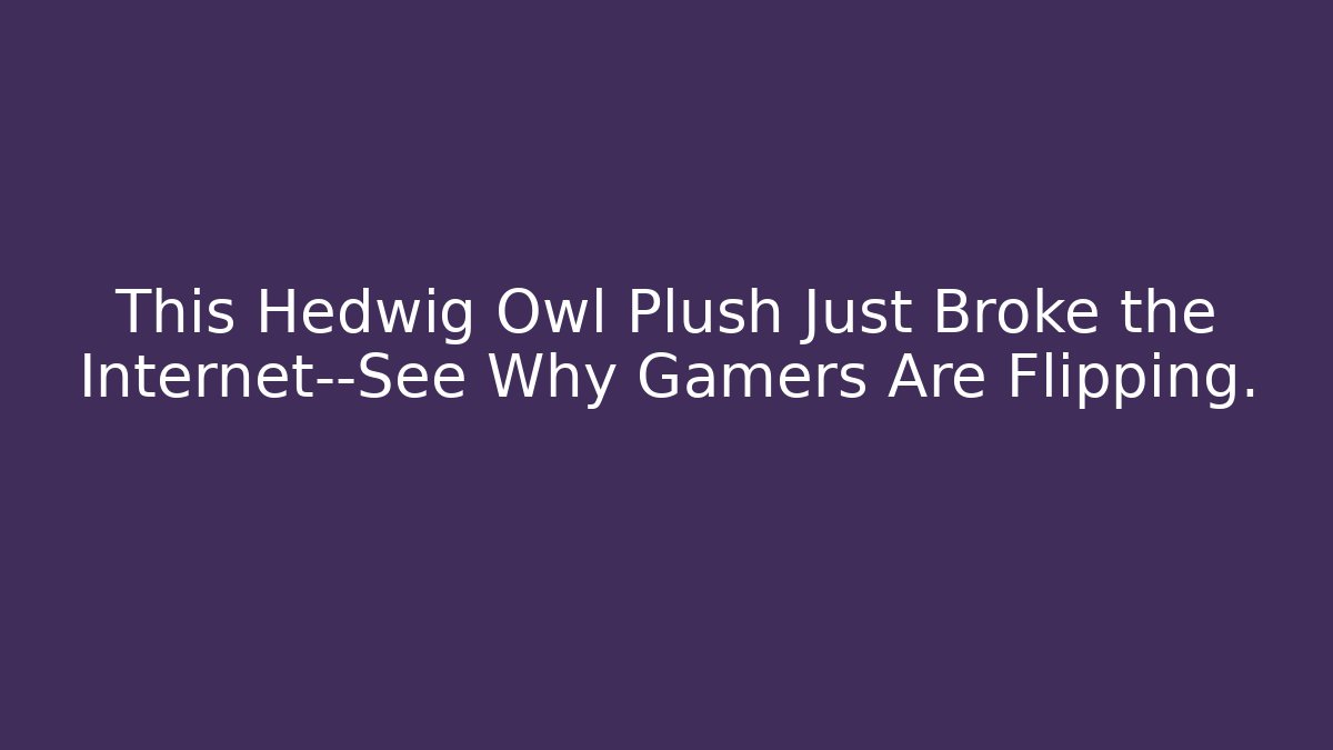 This Hedwig Owl Plush Just Broke the Internet—See Why Gamers Are Flipping.