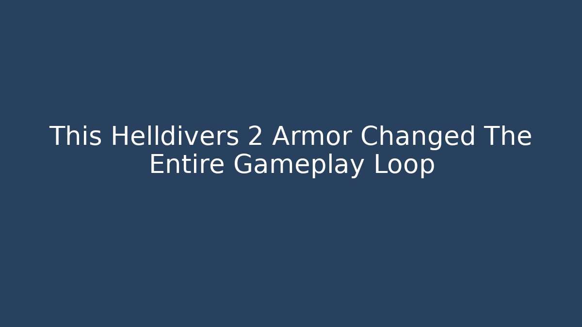 This Helldivers 2 Armor Changed The Entire Gameplay Loop