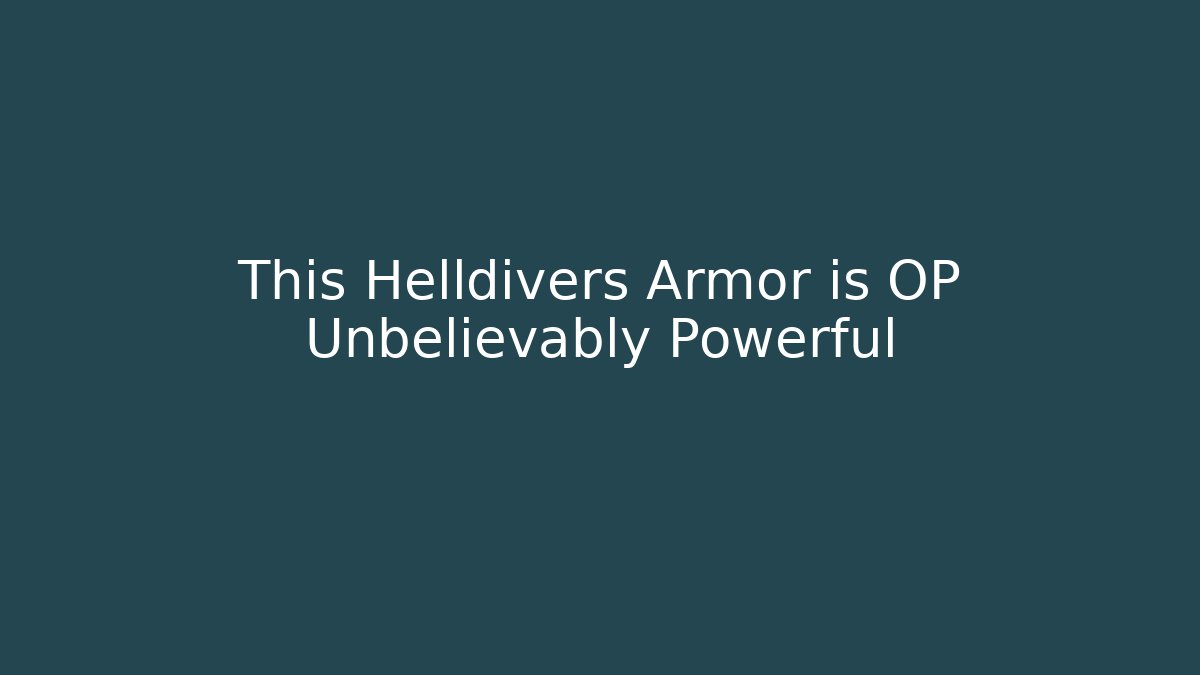 This Helldivers Armor is OP Unbelievably Powerful