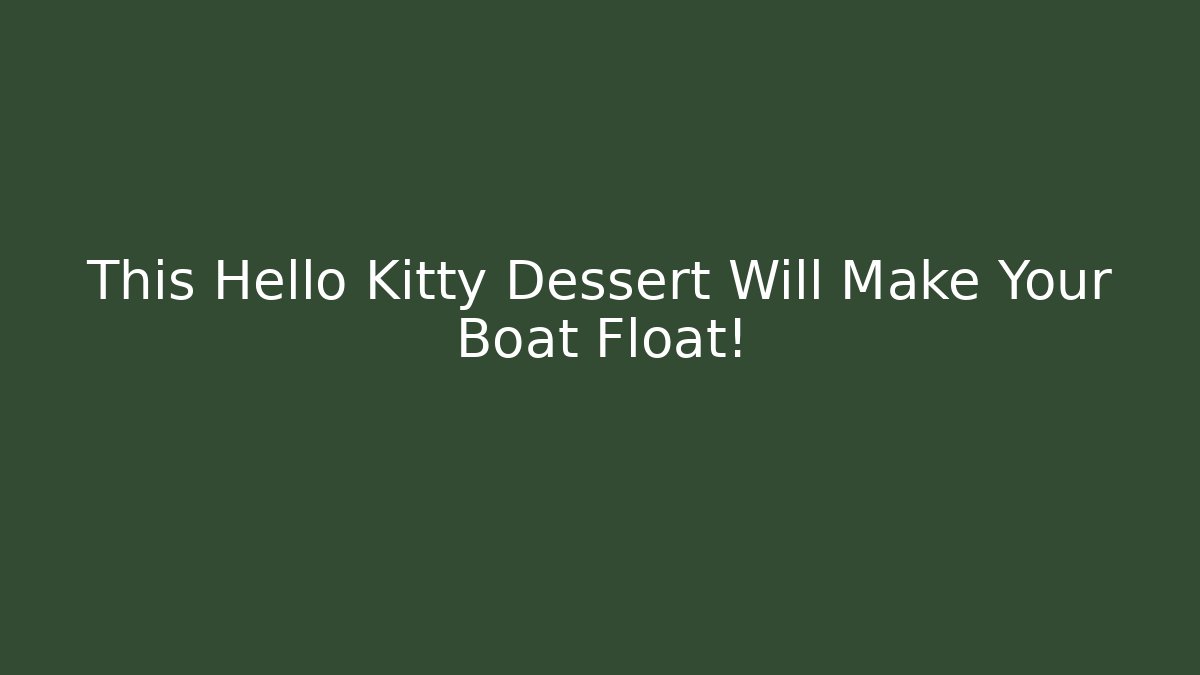 This Hello Kitty Dessert Will Make Your Boat Float!
