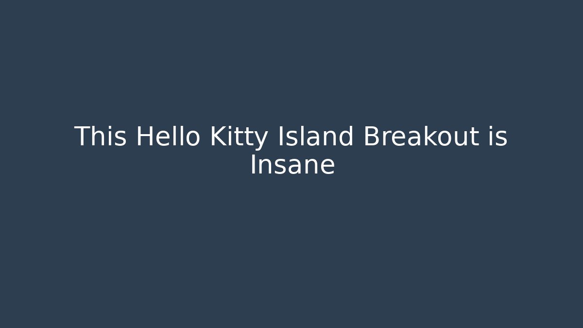 This Hello Kitty Island Breakout is Insane