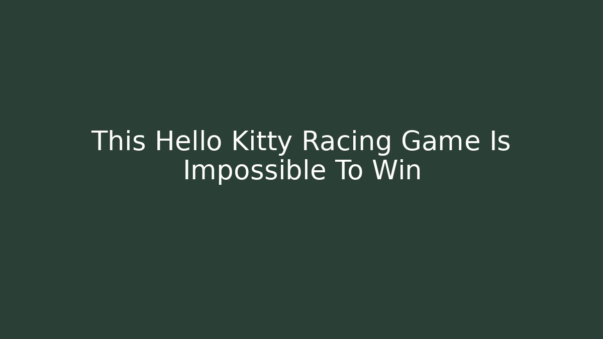 This Hello Kitty Racing Game Is Impossible To Win - Critter Realm