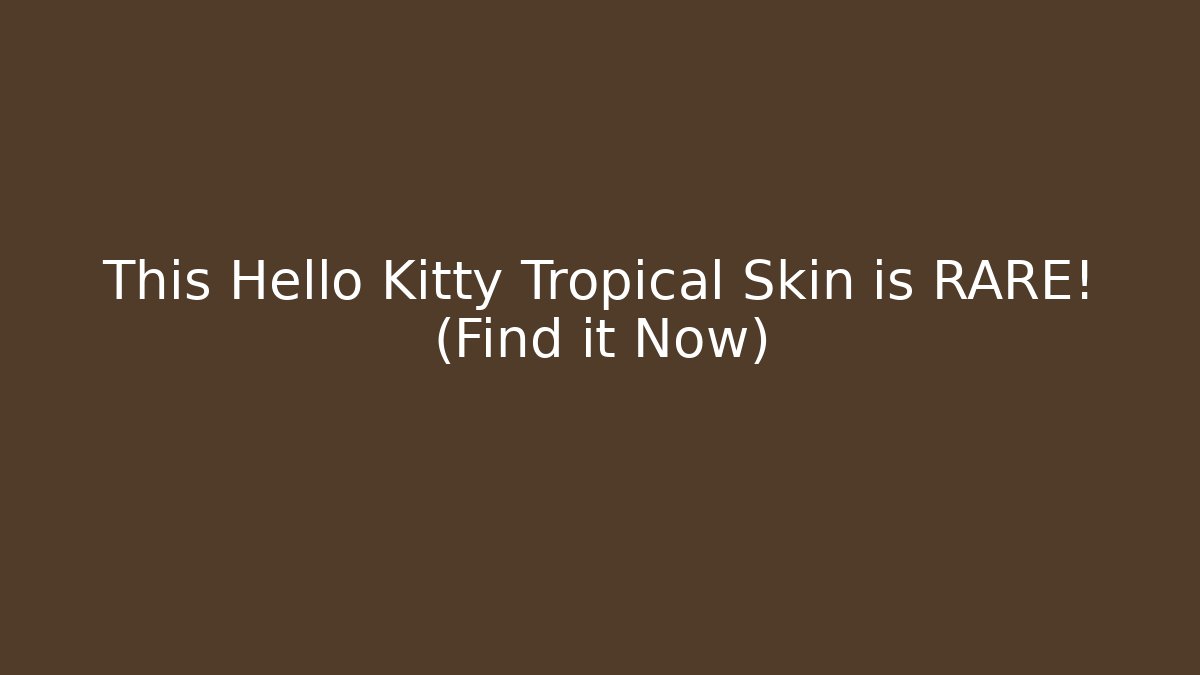 This Hello Kitty Tropical Skin is RARE! (Find it Now)