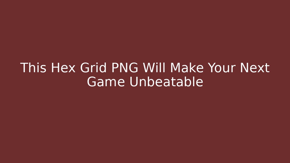 This Hex Grid PNG Will Make Your Next Game Unbeatable