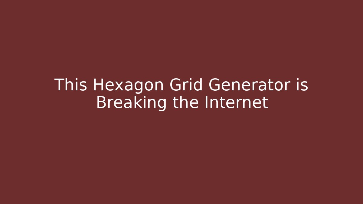 This Hexagon Grid Generator is Breaking the Internet