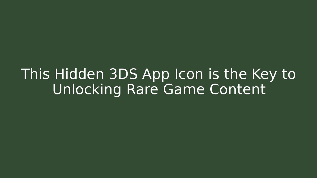 This Hidden 3DS App Icon is the Key to Unlocking Rare Game Content