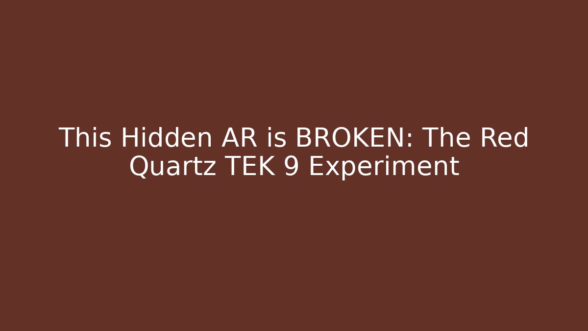 This Hidden AR is BROKEN: The Red Quartz TEK 9 Experiment