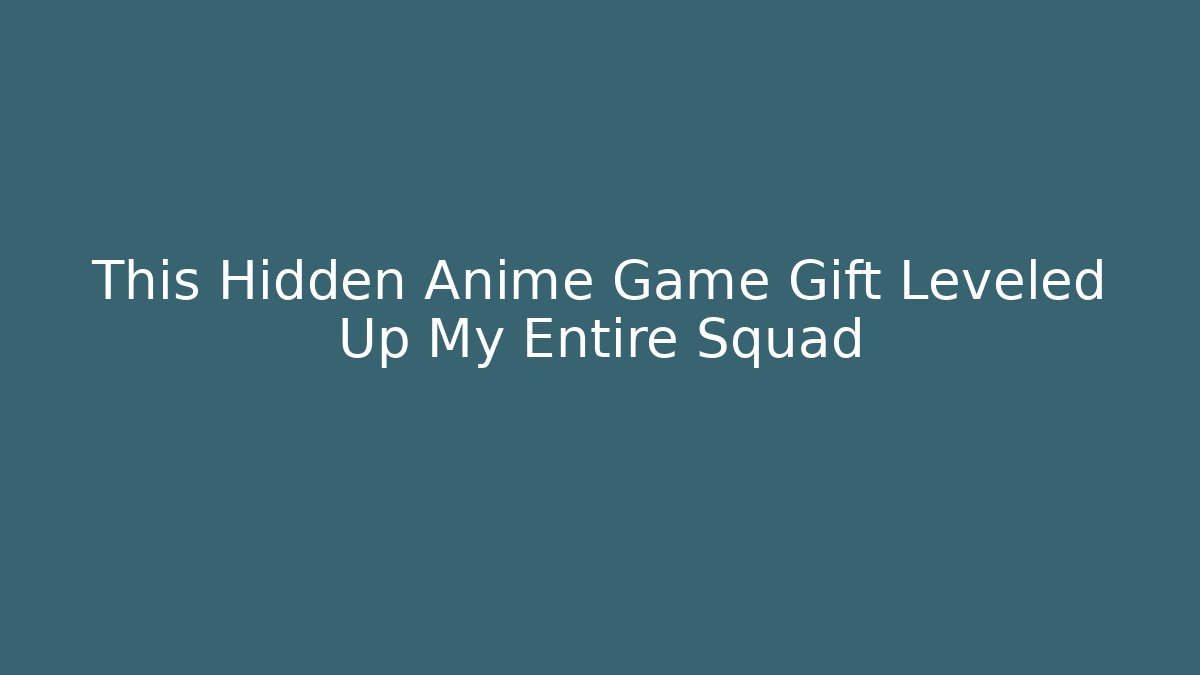 This Hidden Anime Game Gift Leveled Up My Entire Squad