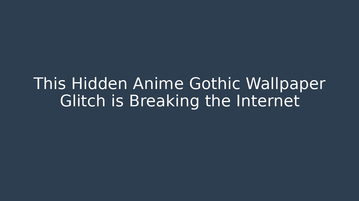 This Hidden Anime Gothic Wallpaper Glitch is Breaking the Internet