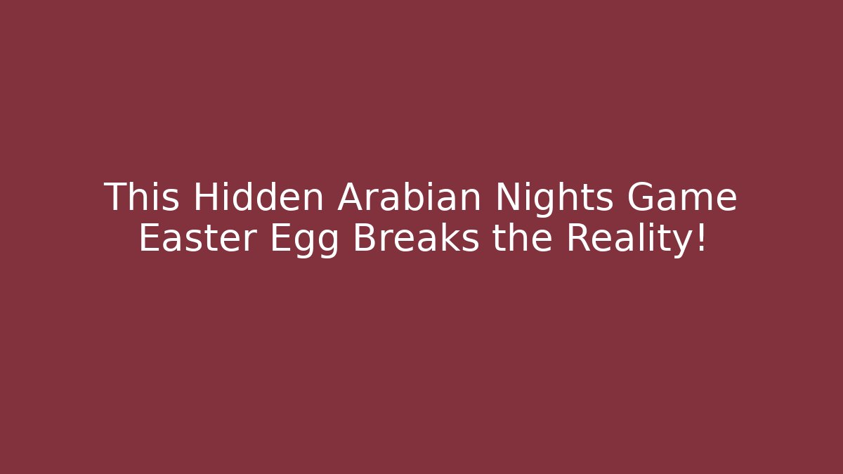 This Hidden Arabian Nights Game Easter Egg Breaks the Reality! - Critter Realm
