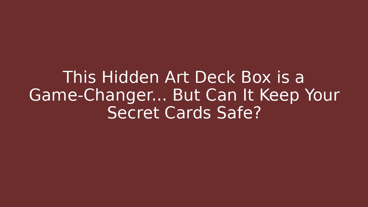 This Hidden Art Deck Box is a Game-Changer… But Can It Keep Your Secret Cards Safe?