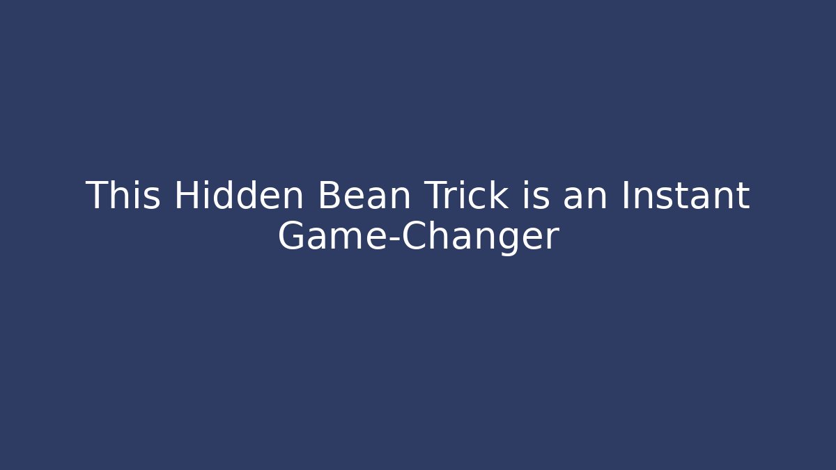 This Hidden Bean Trick is an Instant Game-Changer