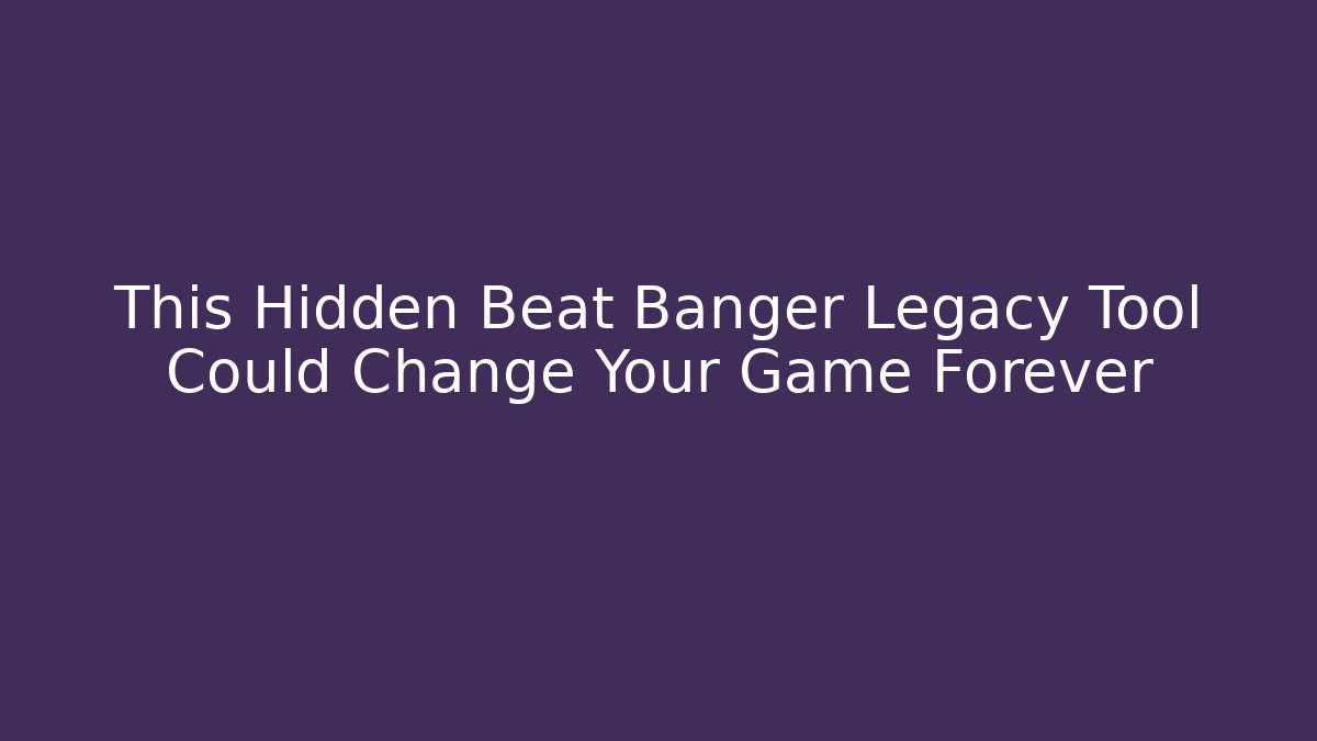 This Hidden Beat Banger Legacy Tool Could Change Your Game Forever