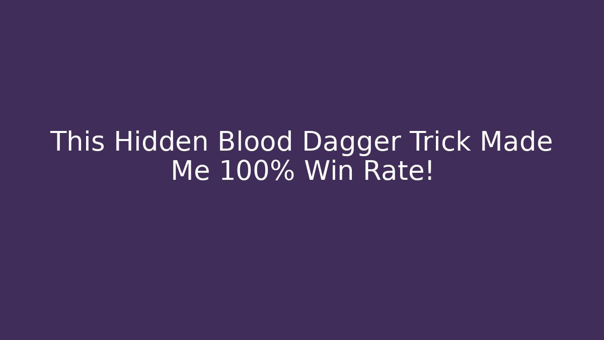 This Hidden Blood Dagger Trick Made Me 100% Win Rate!
