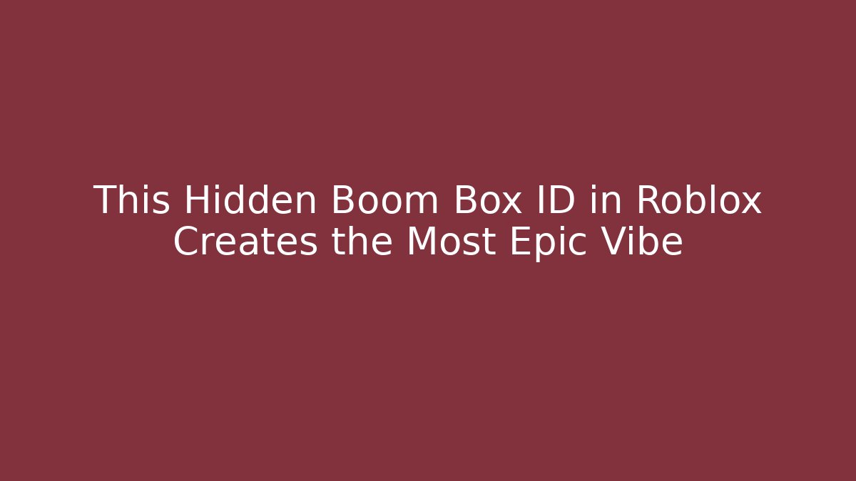 This Hidden Boom Box ID in Roblox Creates the Most Epic Vibe