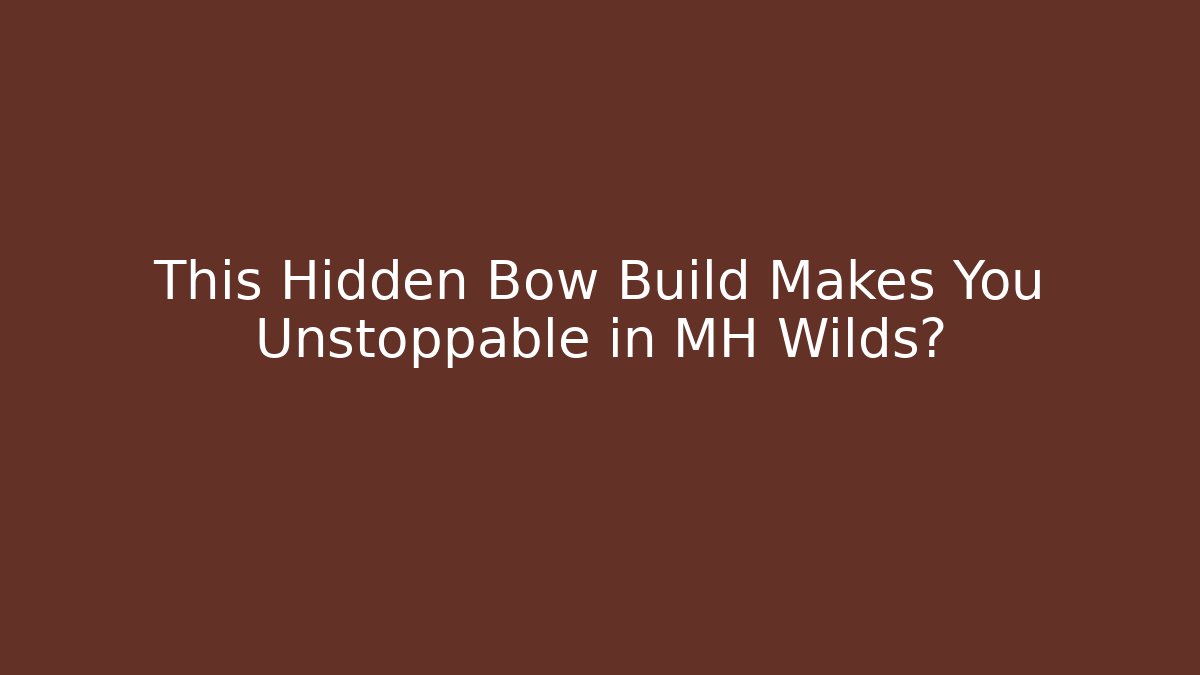 This Hidden Bow Build Makes You Unstoppable in MH Wilds?