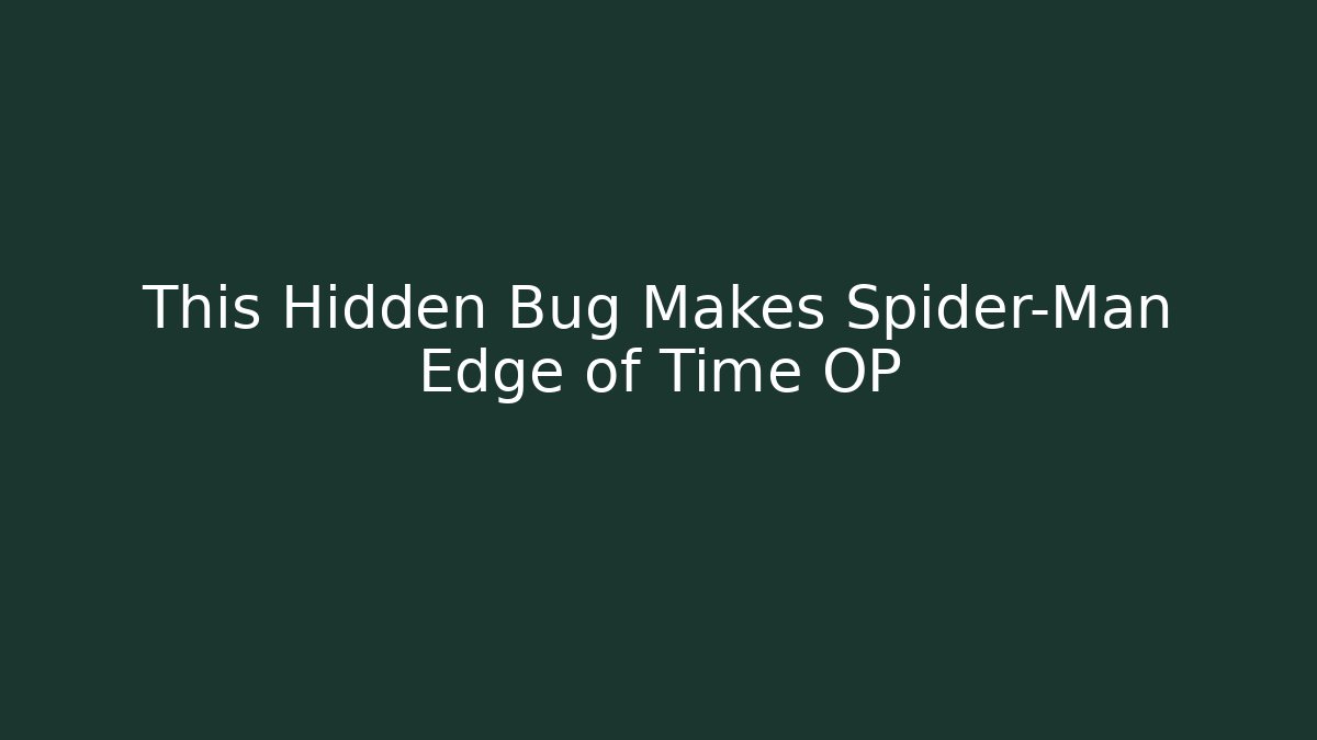 This Hidden Bug Makes Spider-Man Edge of Time OP