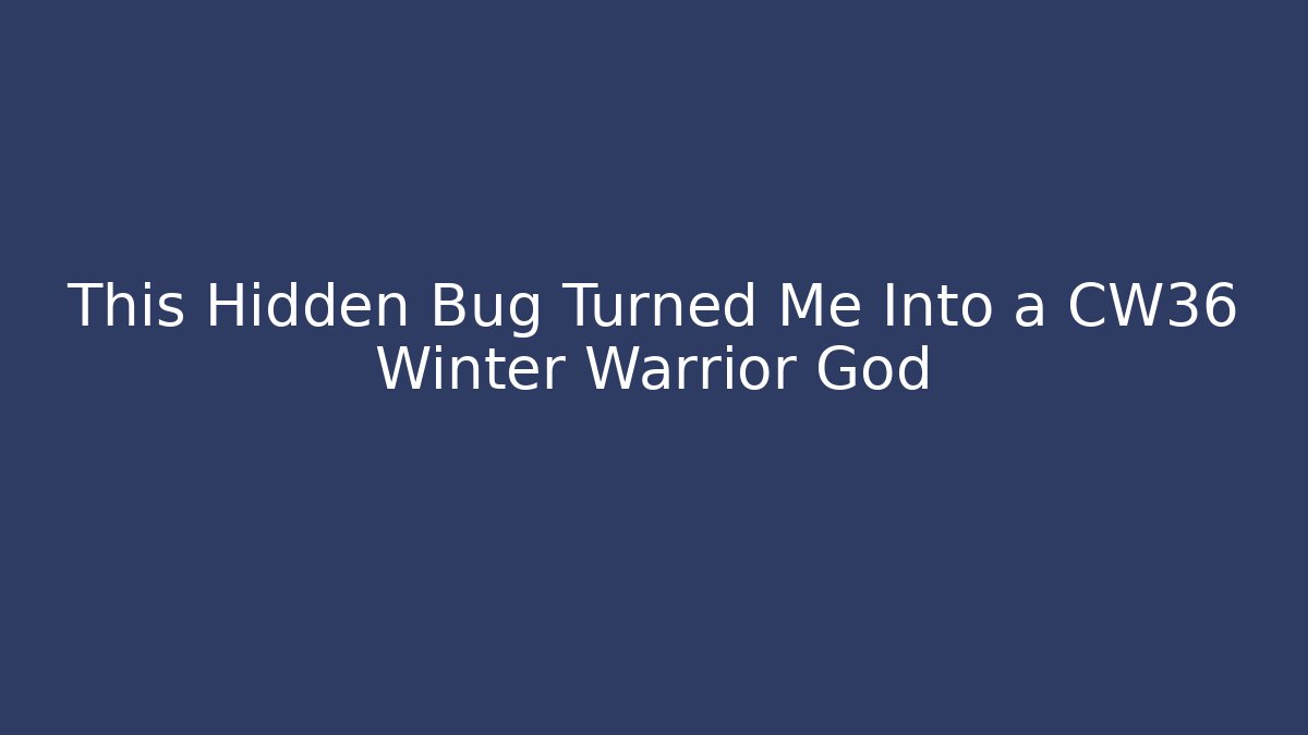 This Hidden Bug Turned Me Into a CW36 Winter Warrior God