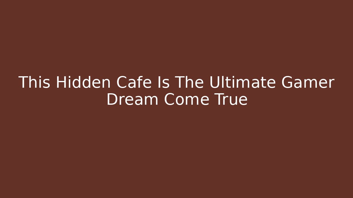 This Hidden Cafe Is The Ultimate Gamer Dream Come True