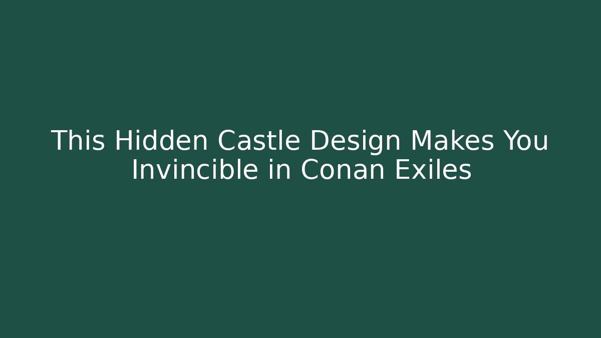This Hidden Castle Design Makes You Invincible in Conan Exiles