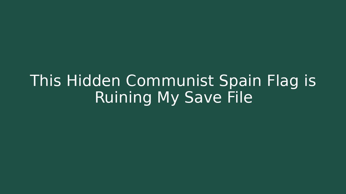 This Hidden Communist Spain Flag is Ruining My Save File - Critter Realm